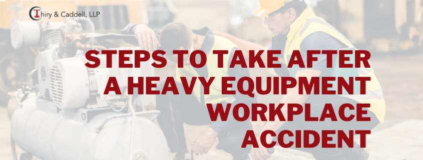 Steps to Take after a Heavy Equipment Workplace Accident